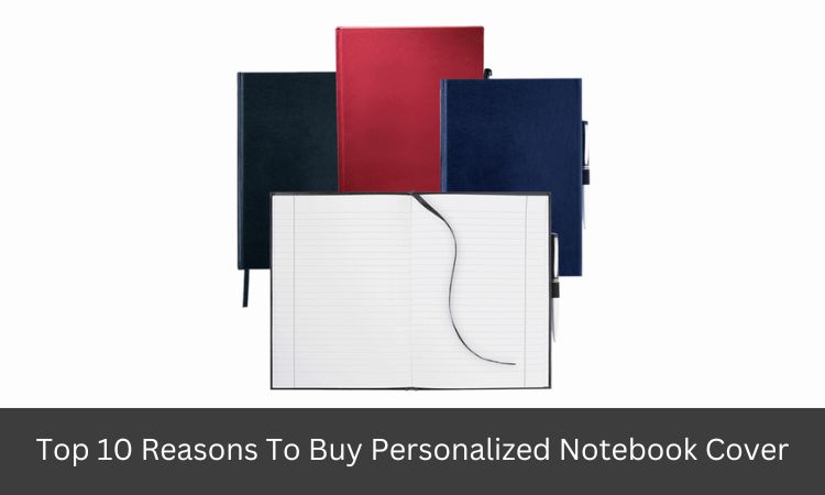 Top 10 Reasons To Buy Personalized Notebook Cover